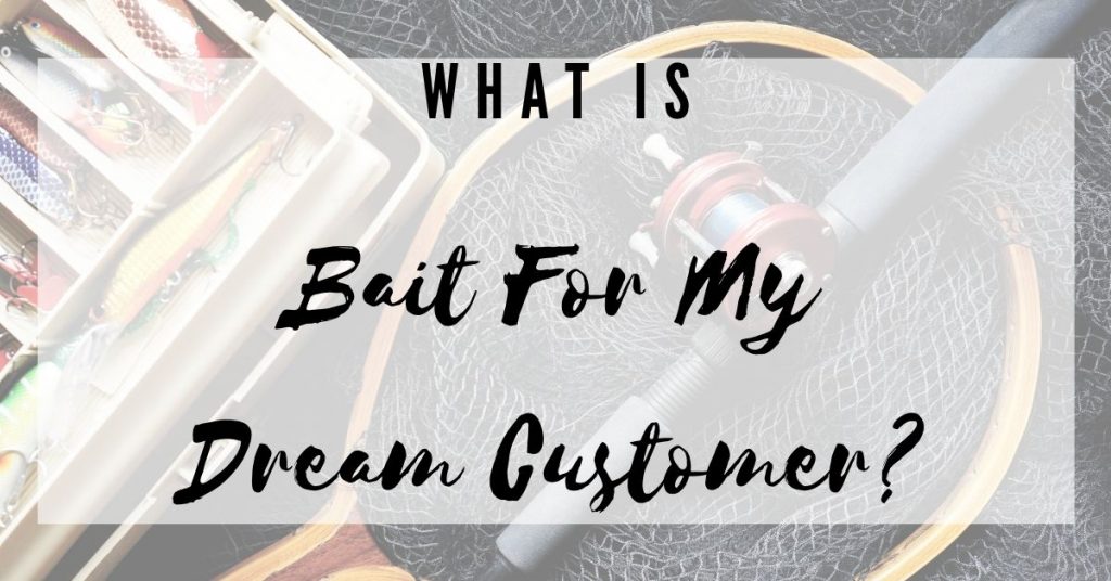 what is bait for my dream customer